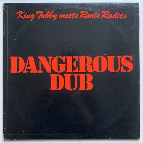 King Tubby Meets Roots Radics - Dangerous Dub